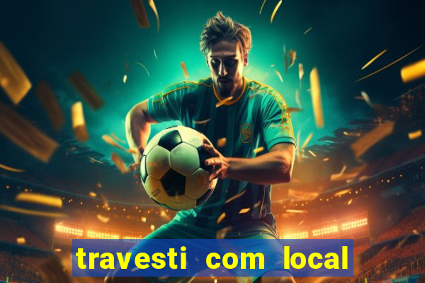 travesti com local de salvador